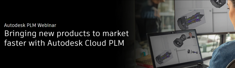 Webinar| Bringing new products to market faster with Autodesk Cloud PLM